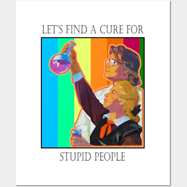 A Cure For Stupid People Wall Art by Glaynder